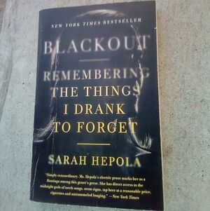 Blackout: Remembering The Things I Drank to Forget by Sarah Hepola Alcoholism